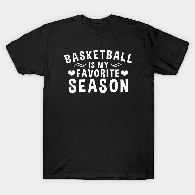 Basketball Is My Favorite Season - Gift For Basketball Lover T-Shirt by zerouss